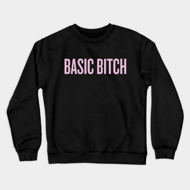 Basic Bitch Crewneck Sweatshirt by klg01